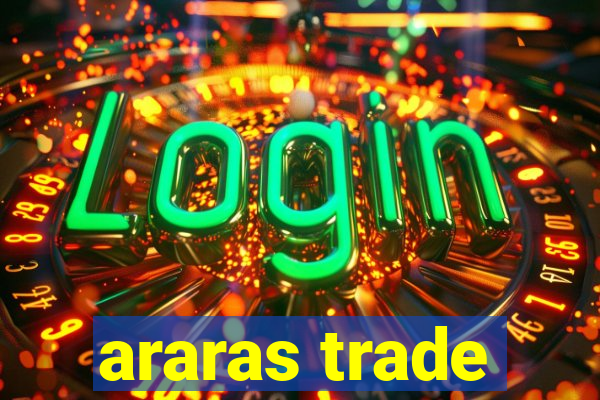 araras trade